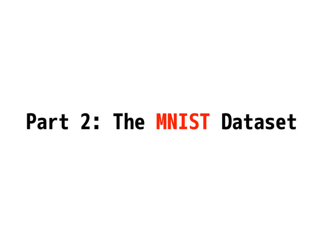 Part 2: The MNIST Dataset
