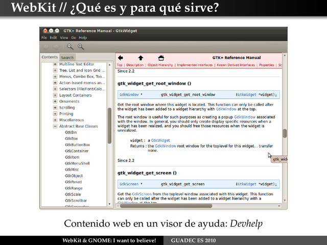 WebKit // ¿Qué es y para qué sirve?
Contenido web en un visor de ayuda: Devhelp
WebKit & GNOME: I want to believe! GUADEC ES 2010
