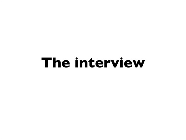 The interview
