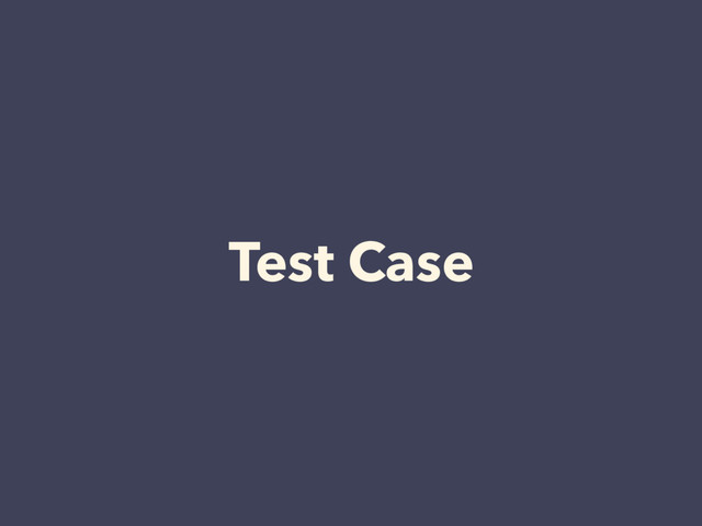 Test Case
