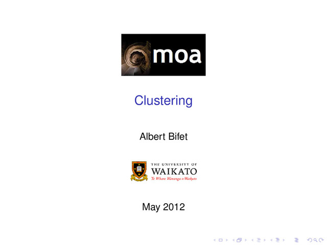 Clustering
Albert Bifet
May 2012
