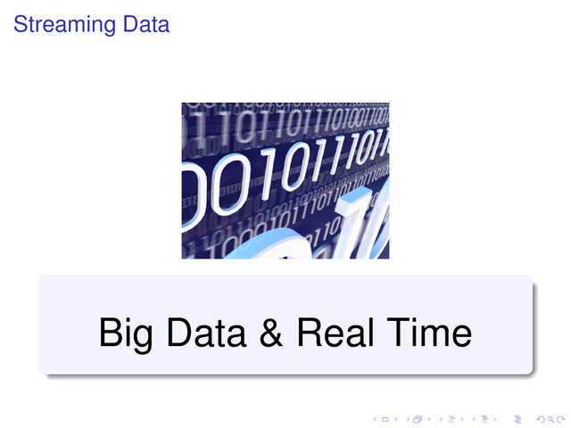 Streaming Data
Big Data & Real Time
