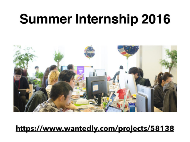 Summer Internship 2016
https://www.wantedly.com/projects/58138
