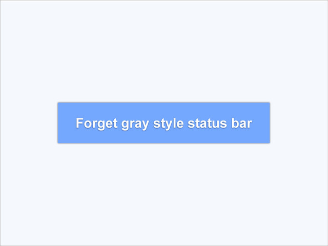 Forget gray style status bar
