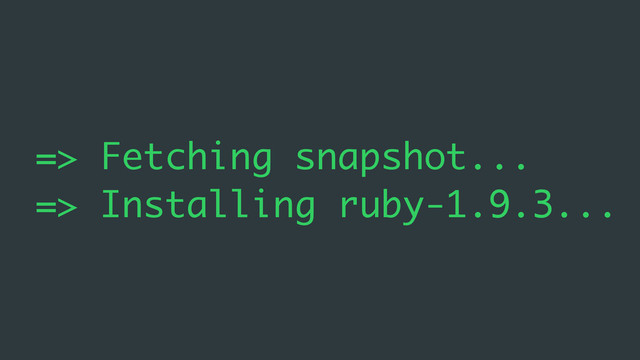 => Fetching snapshot...
=> Installing ruby-1.9.3...
