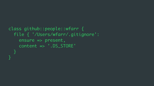 class github::people::wfarr {
file { '/Users/wfarr/.gitignore':
ensure => present,
content => '.DS_STORE'
}
}
