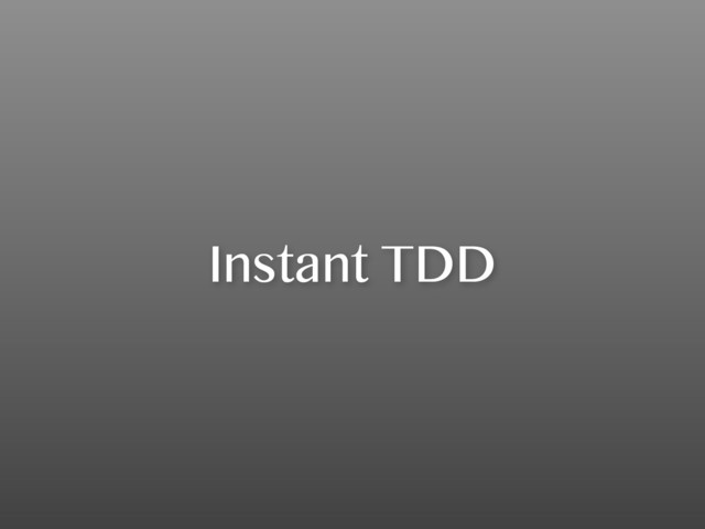 Instant TDD
