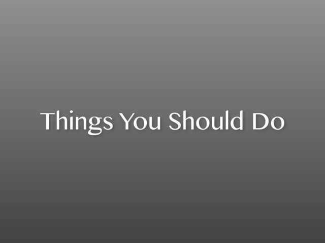 Things You Should Do
