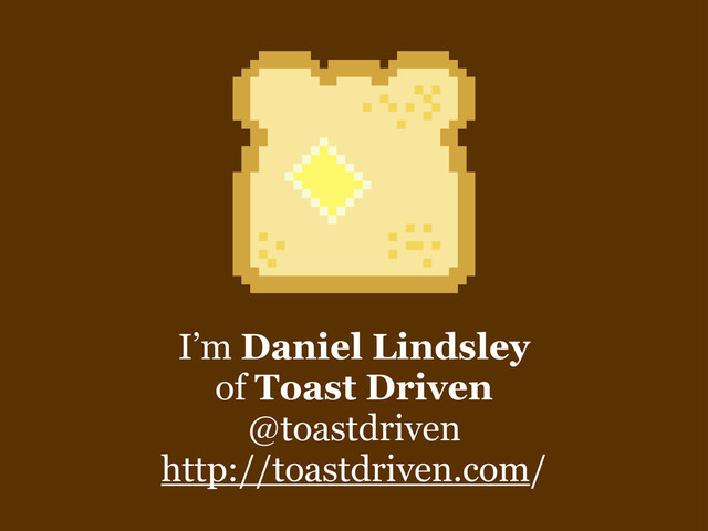 I’m Daniel Lindsley
of Toast Driven
@toastdriven
http://toastdriven.com/
