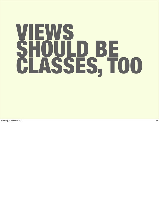 VIEWS
SHOULD BE
CLASSES, TOO
17
Tuesday, September 4, 12

