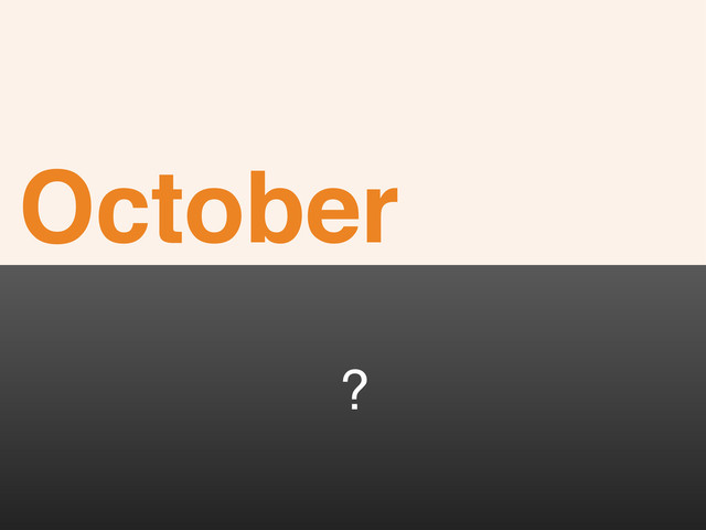 October
?
