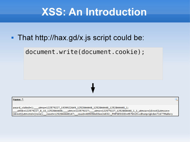 XSS: An Introduction

That http://hax.gd/x.js script could be:
document.write(document.cookie);
