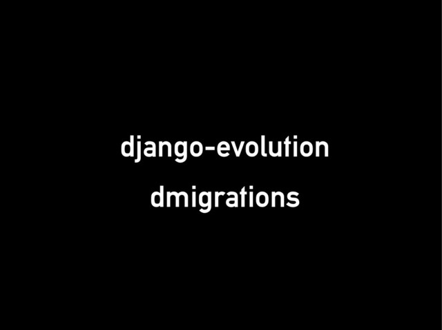 django-evolution
django-evolution
dmigrations
dmigrations

