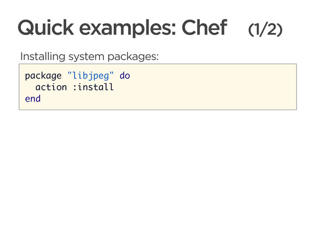 CONNECTED PERSONAL OBJECTS
5/2012
Quick examples: Chef (1/2)
package "libjpeg" do
action :install
end
Installing system packages:
