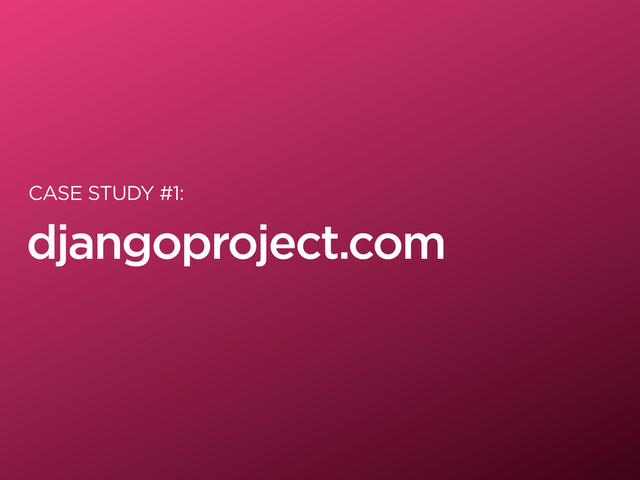 CASE STUDY #1:
djangoproject.com
