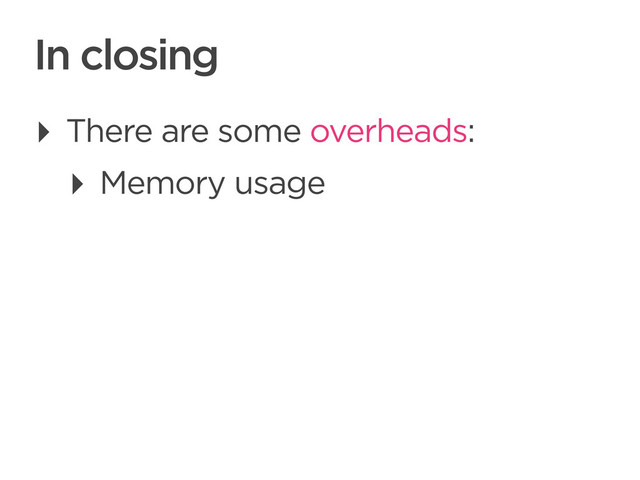 CONNECTED PERSONAL OBJECTS
5/2012
In closing
‣ There are some overheads:
‣ Memory usage
