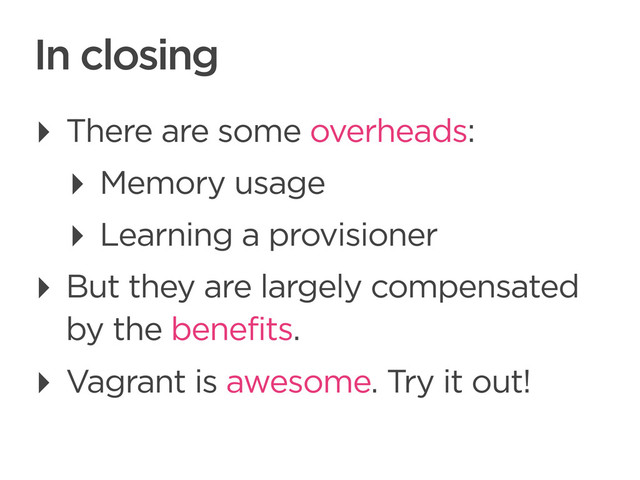 CONNECTED PERSONAL OBJECTS
5/2012
In closing
‣ There are some overheads:
‣ Memory usage
‣ Learning a provisioner
‣ But they are largely compensated
by the benefits.
‣ Vagrant is awesome. Try it out!
