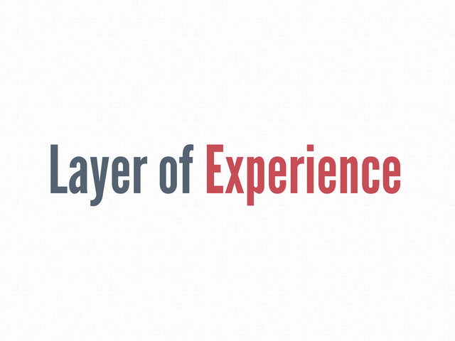 Layer of Experience

