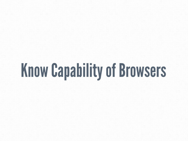Know Capability of Browsers
