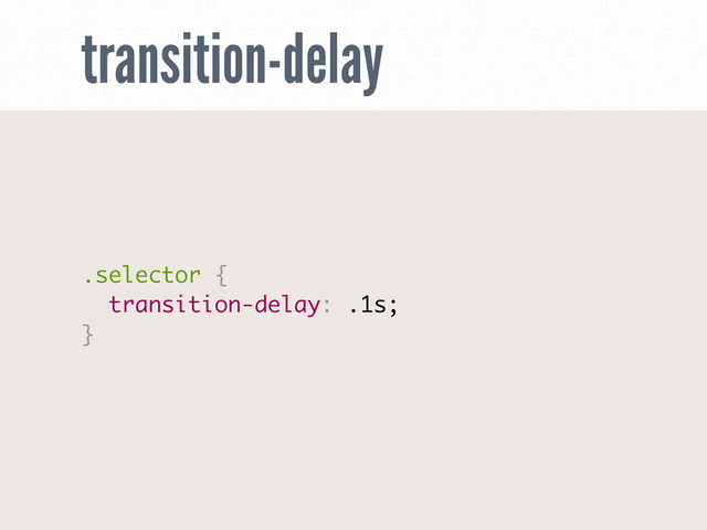 transition-delay
.selector {
transition-delay: .1s;
}
