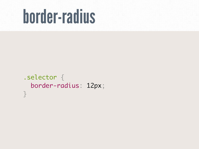 border-radius
.selector {
border-radius: 12px;
}
