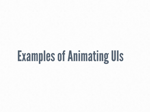 Examples of Animating UIs

