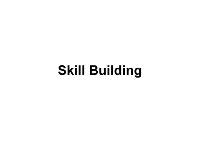 Skill Building
