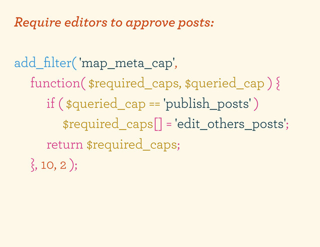 Require editors to approve posts:
add_ﬁlter( 'map_meta_cap',
function( $required_caps, $queried_cap ) {
if ( $queried_cap == 'publish_posts' )
$required_caps[] = 'edit_others_posts';
return $required_caps;
}, 10, 2 );
