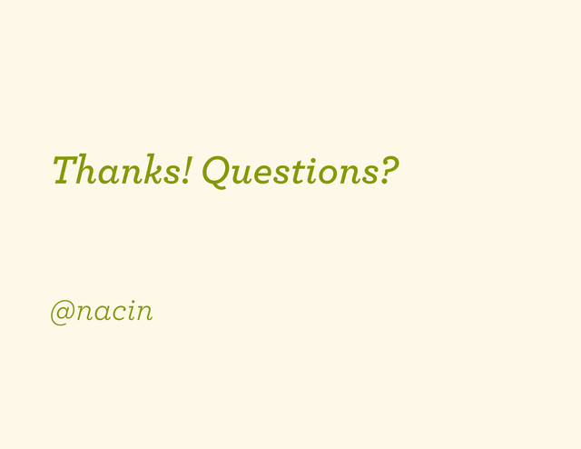 Thanks! Questions?
@nacin
