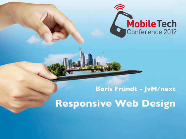 Boris Fründt - JvM/next
Responsive Web Design

