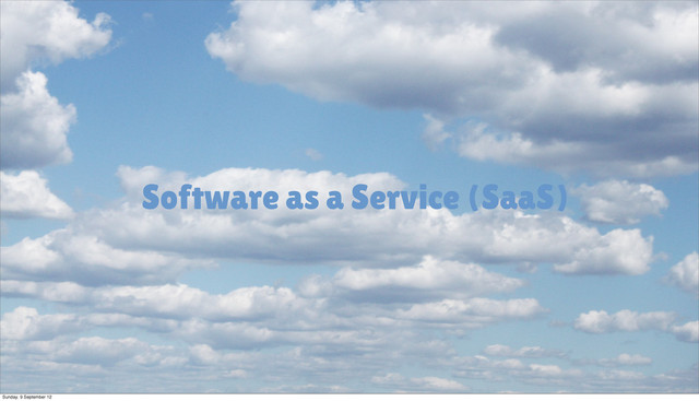 Software as a Service (SaaS)
Sunday, 9 September 12
