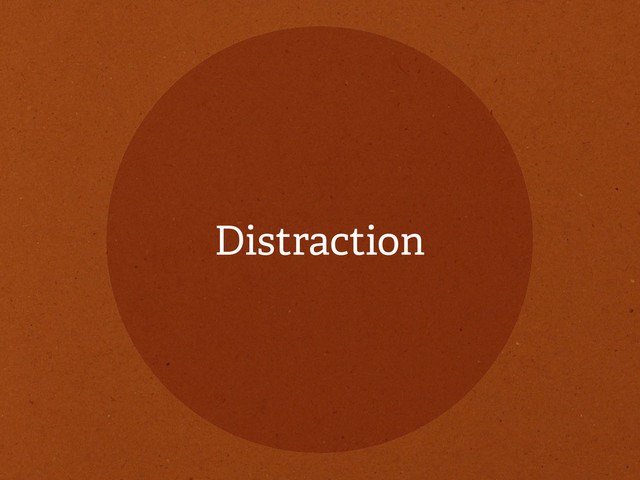 Distraction
