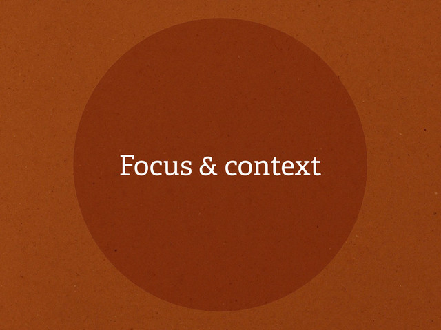 Focus & context

