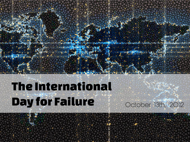 The International
Day for Failure

