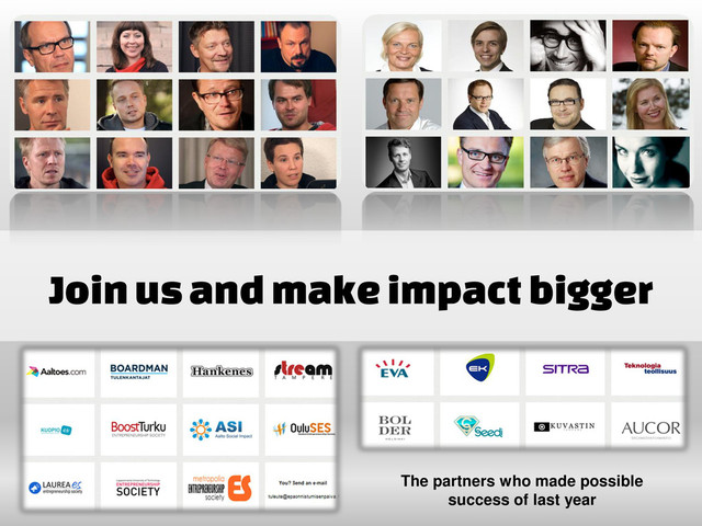 Join us and make impact bigger
The partners who made possible
success of last year
