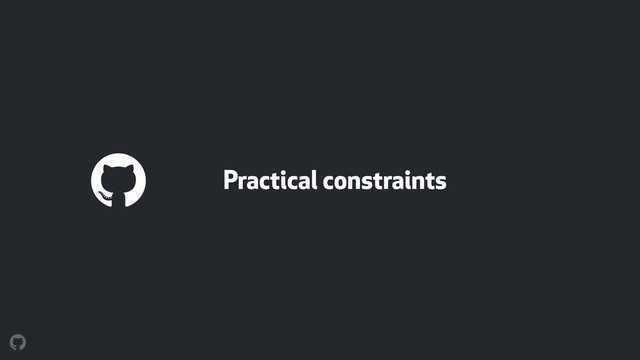 Practical constraints
