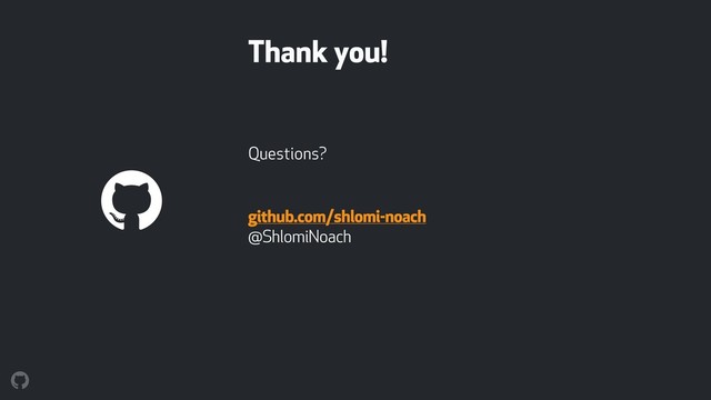 Questions?
github.com/shlomi-noach
@ShlomiNoach
Thank you!
