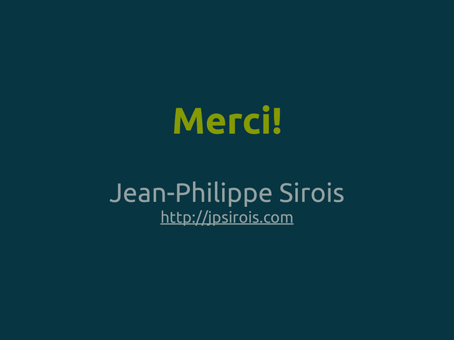 Merci!
Jean-Philippe Sirois
http://jpsirois.com
