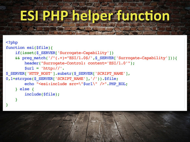 ".PHP_EOL;
} else {
include($file);
}
}
ESI	  PHP	  helper	  funcdon
