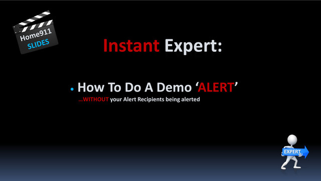 EXPERT
Instant Expert:
•
How To Do A Demo ‘ALERT’
…WITHOUT your Alert Recipients being alerted
