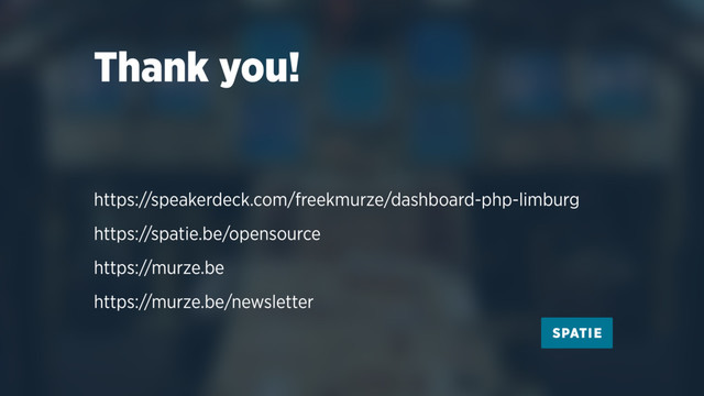 Thank you!
https://speakerdeck.com/freekmurze/dashboard-php-limburg
https://spatie.be/opensource
https://murze.be
https://murze.be/newsletter

