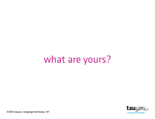 ©2012 tauyou  #7
what are yours?
