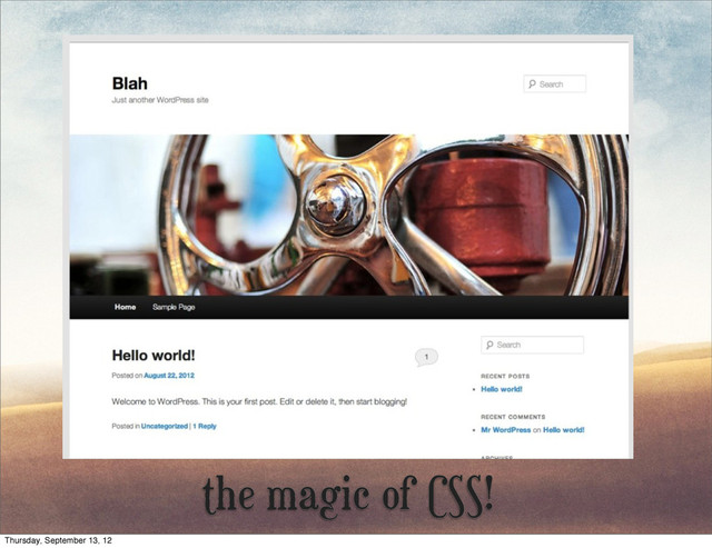 the magic of CSS!
Thursday, September 13, 12
