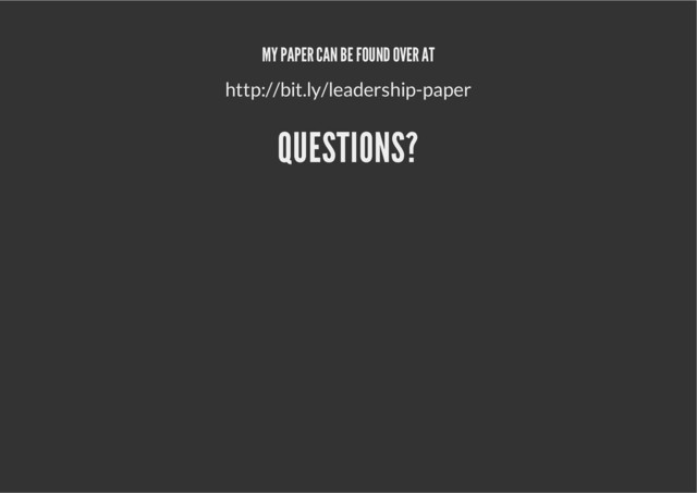 MY PAPER CAN BE FOUND OVER AT
http://bit.ly/leadership-paper
QUESTIONS?
