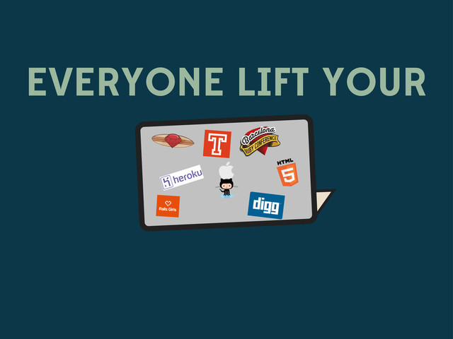 EVERYONE LIFT YOUR

