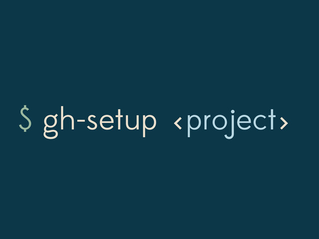 $ gh-setup project
< >
