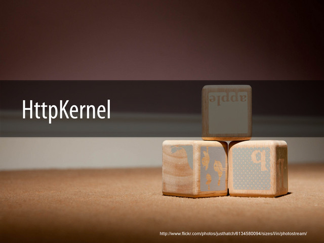 HttpKernel
http://www.flickr.com/photos/justhatch/6134580094/sizes/l/in/photostream/
