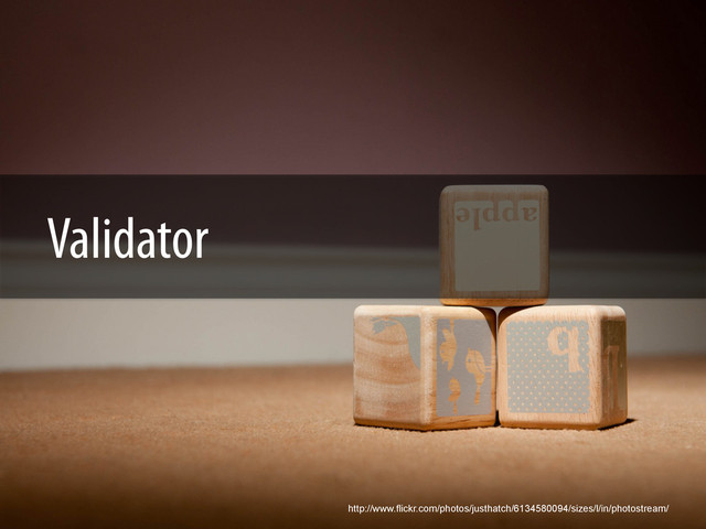 Validator
http://www.flickr.com/photos/justhatch/6134580094/sizes/l/in/photostream/
