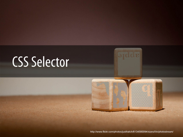 CSS Selector
http://www.flickr.com/photos/justhatch/6134580094/sizes/l/in/photostream/
