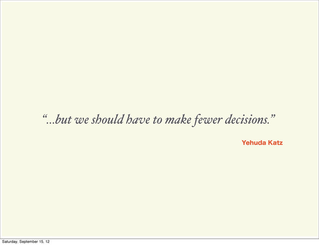 “...but we should have to make fewer decisions.”
:FIVEB,BU[
Saturday, September 15, 12
